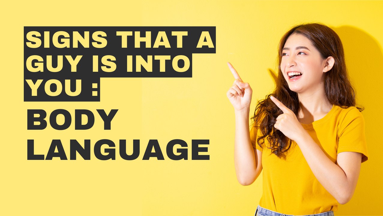 Signs That A Guy Is Into You: Body Language