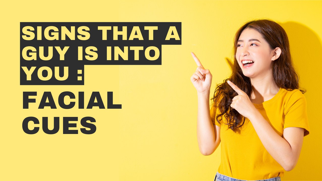 Signs That A Guy Is Into You : Facial Cues