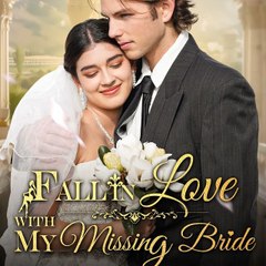 Fall in Love with My Missing Bride Completed 2024