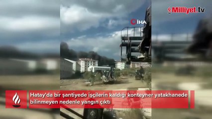 Hatay'da işçilerin kaldığı konteyner yatakhane yandı