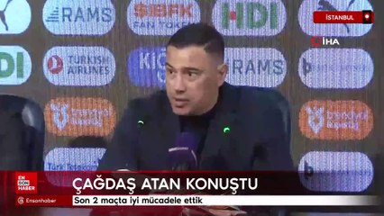 Çağdaş Atan: Son 2 maçta iyi mücadele ettik