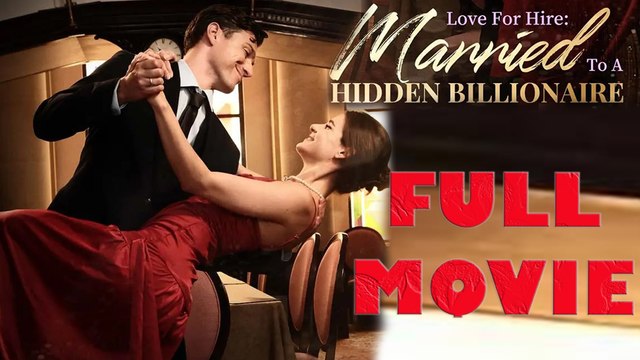 Love For Hire Married To A Hidden Billionaire Full Movie