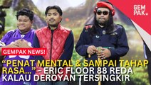 #GempakVideoNews : “Penat Mental & Sampai Tahap Rasa…” - Eric Floor 88 Reda Kalau Deroyan Tersingkir