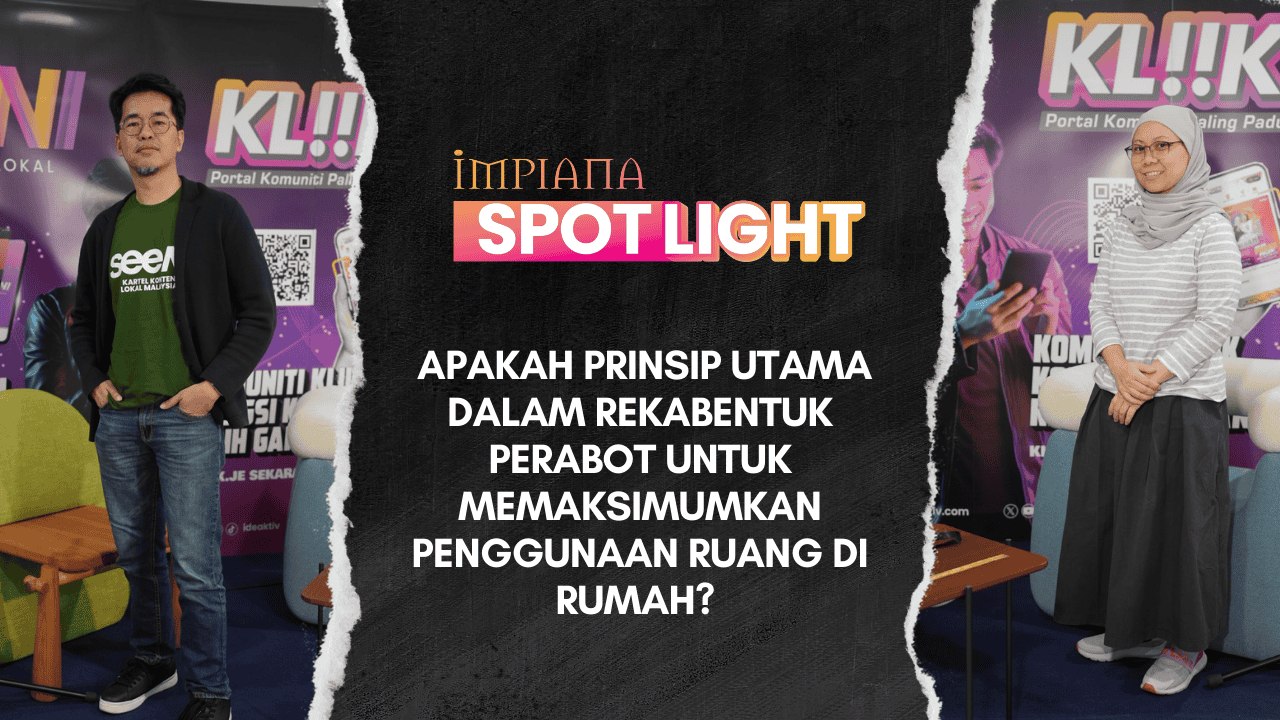 Impiana Spotlight - Prinsip utama dalam rekabentuk perabot bagi memaksimum penggunaan ruang dirumah?