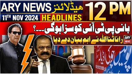 ARY News 12 PM Headlines | 11th Nov 2024 | Rana Sana Ullah's exclusive statement