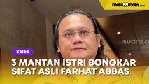 3 Mantan Istri Bongkar Sifat Asli Farhat Abbas: Sombong, Egois, hingga Tukang Ngamuk