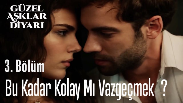 Bu Kadar Kolay Mı Vazgeçmek ? - Güzel Aşklar Diyarı 3. Bölüm