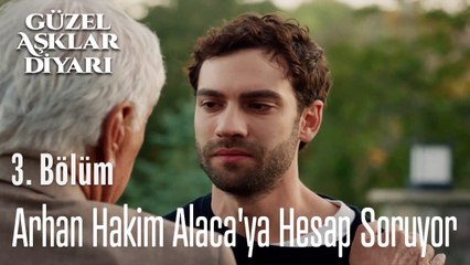 Arhan Hakim Alaca'ya Hesap Soruyor - Güzel Aşklar Diyarı 3. Bölüm