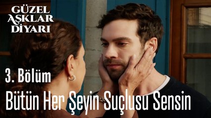 Bütün Her Şeyin Suçlusu Sensin - Güzel Aşklar Diyarı 3. Bölüm