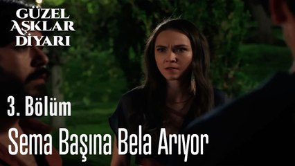 Sema Başına Bela Arıyor - Güzel Aşklar Diyarı 3. Bölüm