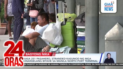Nasa 251 pasahero, stranded kasunod ng mga kinanselang biyahe sa Manila North Port Terminal | 24 Oras