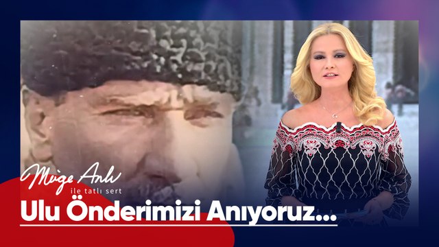 Ulu önderimiz Mustafa Kemal Atatürk'ü saygıyla anıyoruz! - Müge Anlı ile Tatlı Sert 11 Kasım 2024