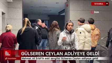 Mehmet Ali Erbil’in eski sevgilisi Gülseren Ceylan adliyeye geldi