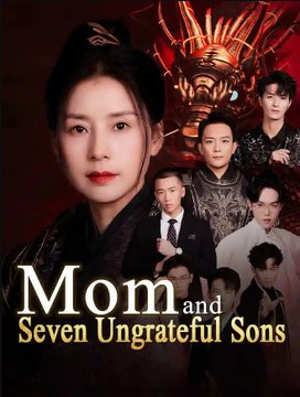 Mom and Seven Ungrateful Sons Completed 2024 Short Drama