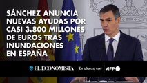 Sánchez anuncia nuevas ayudas por casi 3.800 millones de euros tras inundaciones en España