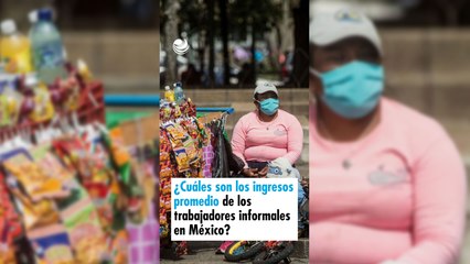 ¿Cuáles son los ingresos promedio de los trabajadores informales en México?
