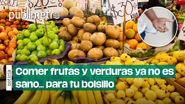 Comer frutas y verduras ya no es sano... para tu bolsillo: precio sube hasta 84%