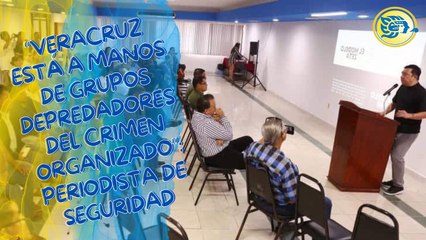 "Veracruz está a manos de grupos depredadores del crimen organizado": periodista de seguridad
