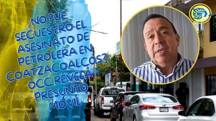 ¿No fue secuestro el asesinato de petrolera en Coatzacoalcos?, OCC revela presunto móvil