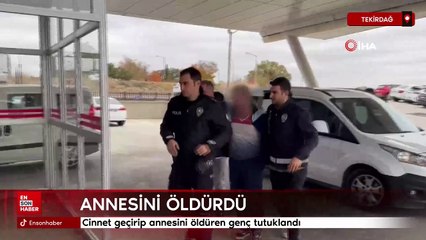 Tekirdağ'da cinnet geçirip annesini öldüren genç tutuklandı