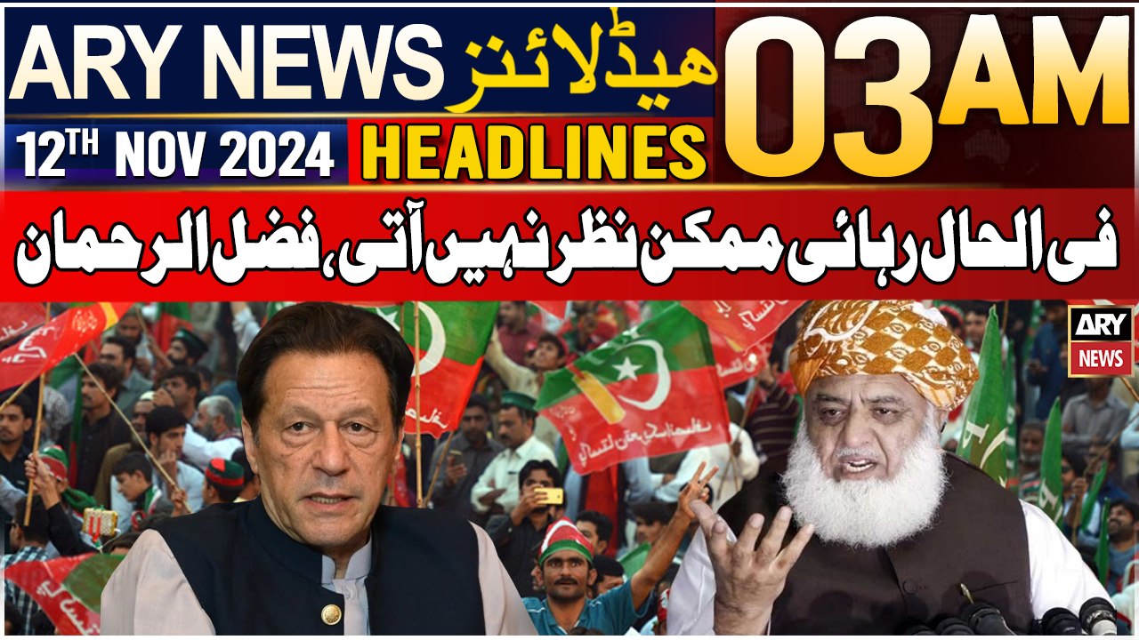 ARY News 3 AM Headlines | 12th Nov 2024 | Filhal Rihayi Mumkin Nazar Nahi Aati, Fazal ur Rehman
