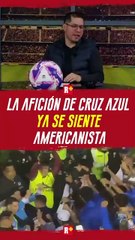 La AFICIÓN de CRUZ AZUL ya se siente AMERICANISTA