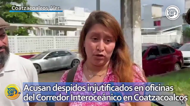 Acusan despidos injustificados en oficinas del Corredor Interoceánico en Coatzacoalcos