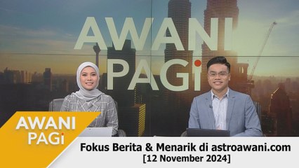AWANI Pagi: Berita tumpuan & menarik di astroawani.com [12 November 2024]