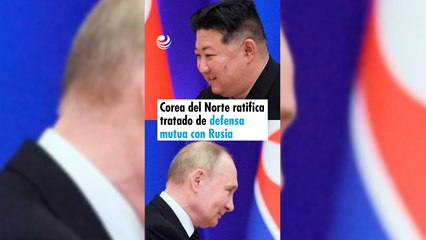 Corea del Norte ratifica tratado de defensa mutua con Rusia