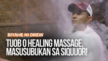 Tuob o healing massage, masusubukan sa Siquijor! | Biyahe ni Drew