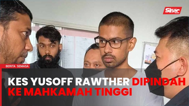 Kes edar dadah Yusoff Rawther dipindah ke Mahkamah Tinggi