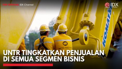UNTR Tingkatkan Penjualan di Semua Segmen Bisnis