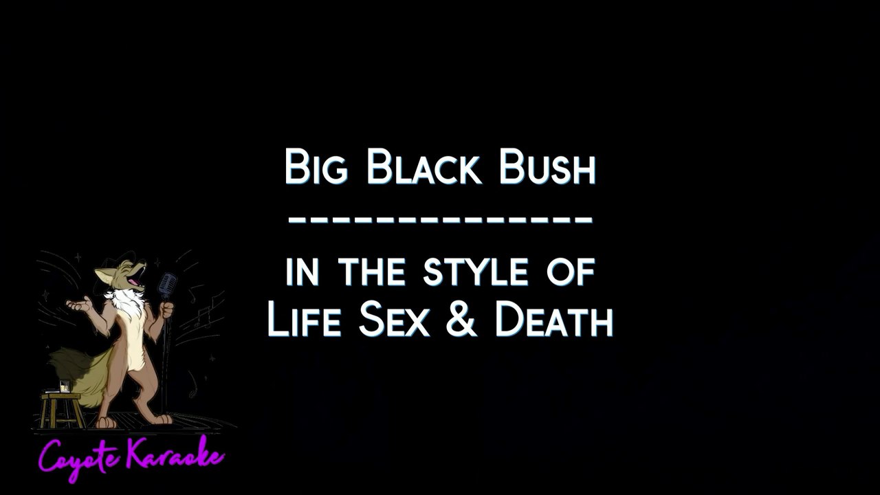 Life Sex & Death - Big Black Bush (Karaoke)