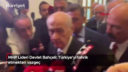 MHP Lideri Devlet Bahçeli: Türkiye'yi tahrik etmekten vazgeç