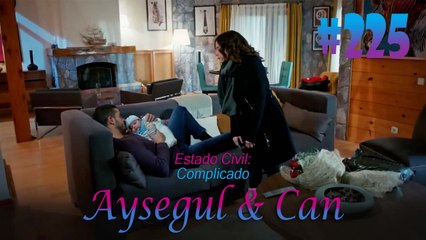 Aysegul & Can #225 - Estado Civil Complicado