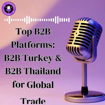 Top B2B Platforms B2B Turkey & B2B Thailand for Global Trade
