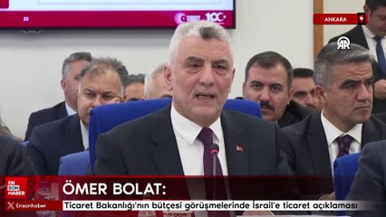 Ticaret Bakanlığı'nın bütçesi görüşmelerinde İsrail'e ticaret açıklaması