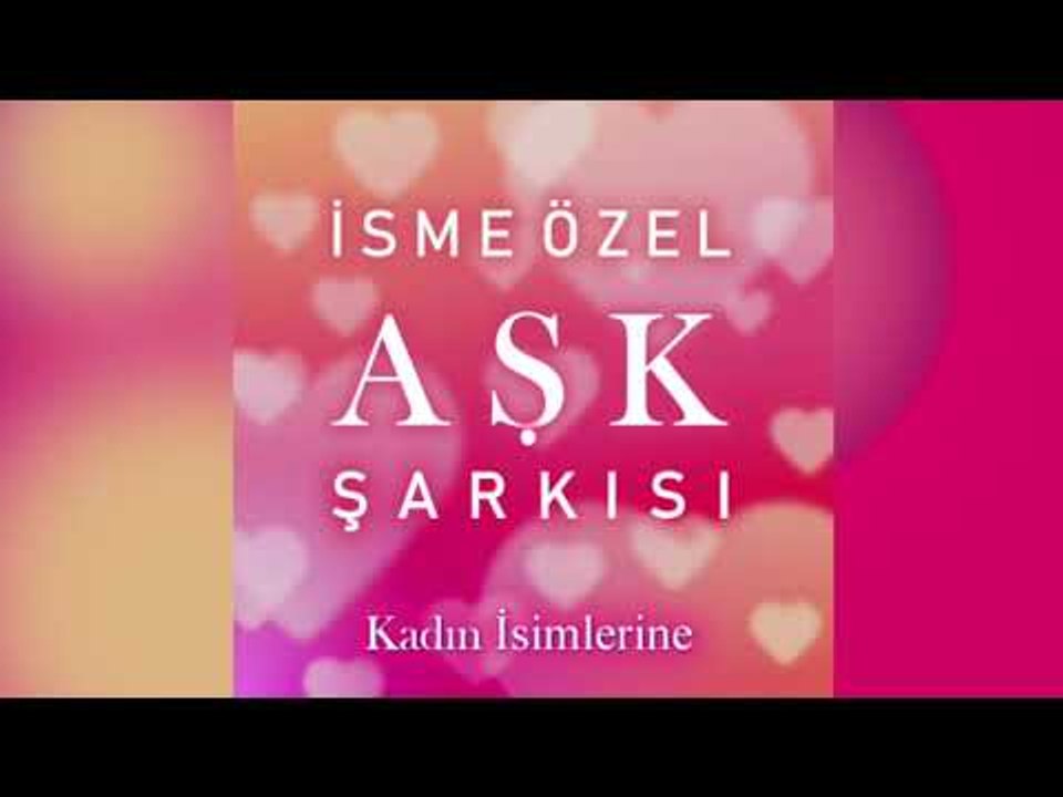 Kadın İsmine Özel Aşk Şarkısı