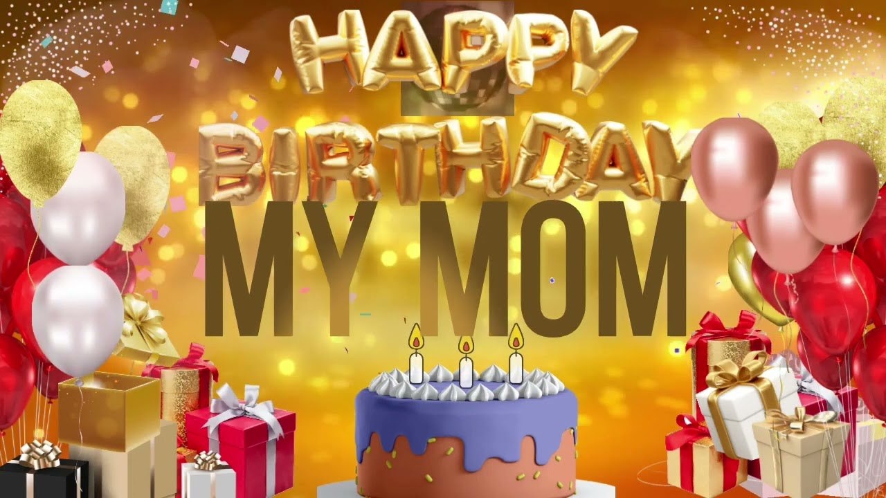 MY MOM - Happy Birthday My Mom