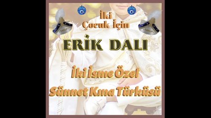 Erik Dalı - Sünnet Kına Türküsü (İki İsme Özel)