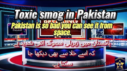 Toxic smog in Pakistan is so bad you can see it from space.