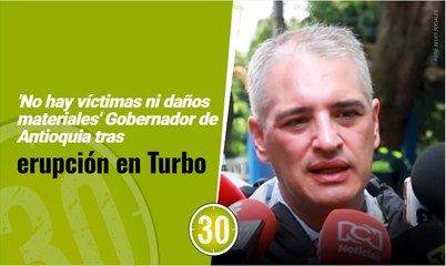 'No hay víctimas ni daños materiales' Gobernador de Antioquia tras erupción en Turbo