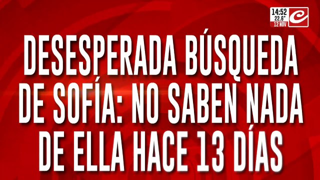 Desesperada búsqueda de Sofía: encontraron rastros de sangre en una prenda
