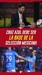 CRUZ AZUL debe ser la BASE de la SELECCIÓN MEXICANA