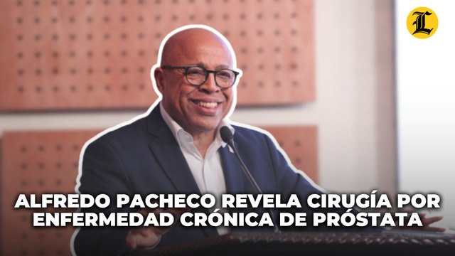 Alfredo Pacheco revela que fue operado por una enfermedad crónica en la próstata