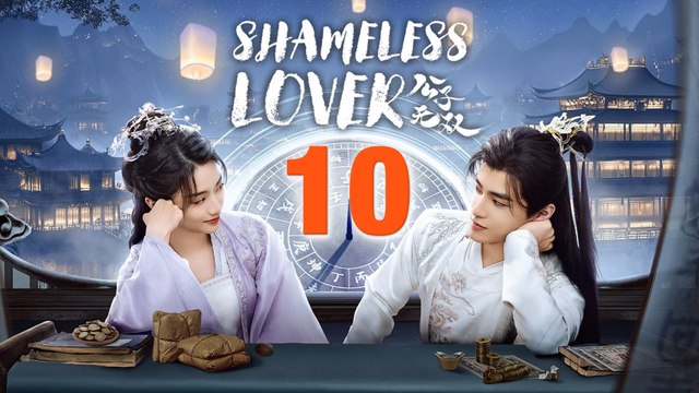 Shameless Lover Episode 10 ENG SUB (2024) Chinese Romance