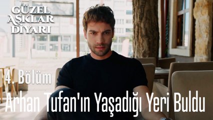 Arhan Tufan'ın Yaşadığı Yeri Buldu - Güzel Aşklar Diyarı 4. Bölüm