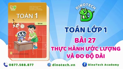 Toán lớp 1 - Bài 27 Thực hành ước lượng và đo độ dài || DINOTECH