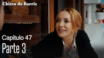 Capítulo 47 Parte 3- Chicos de Barrio