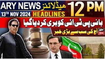 ARY News 12 PM Headlines | 13th Nov 2024 | Court acquits PTI founder | Prime Time Headlines